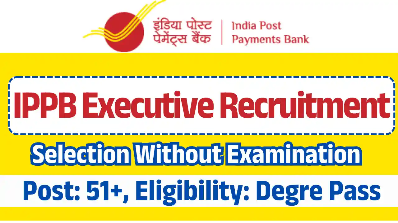 Apply Now For 51 Posts IPPB Executive Recruitment 2025: Check Here to Check Application Process